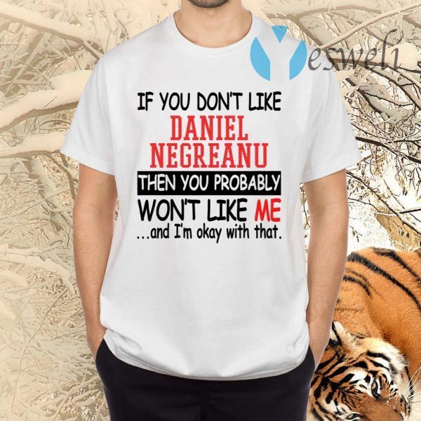 If You Don’t Like Daniel Negreanu Then You Probably You Won’t Like Me TShirt