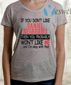 If You Don’t Like Daniel Negreanu Then You Probably You Won’t Like Me TShirts