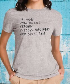 If Youre Reading This Breonna Taylors Murderers Are Still Free T-Shirts