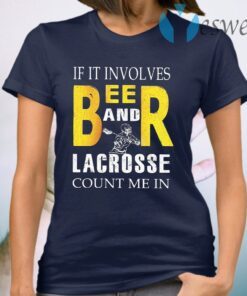If it involves beer and lacrosse count me in T-Shirt