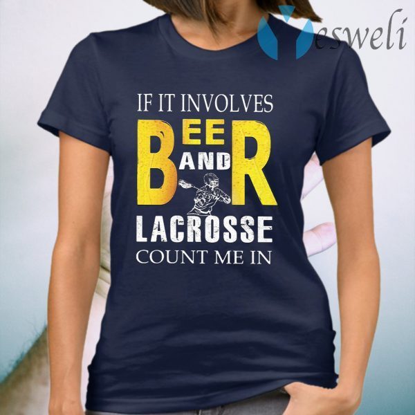 If it involves beer and lacrosse count me in T-Shirt