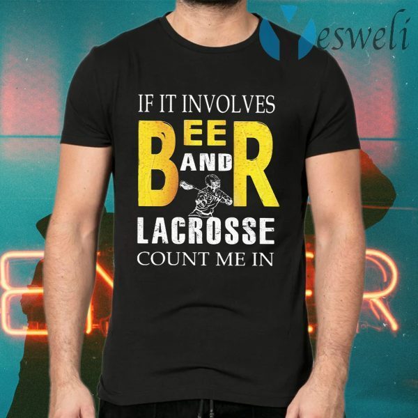 If it involves beer and lacrosse count me in T-Shirts