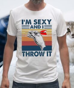 I'm Sexy And I Throw It T-Shirt