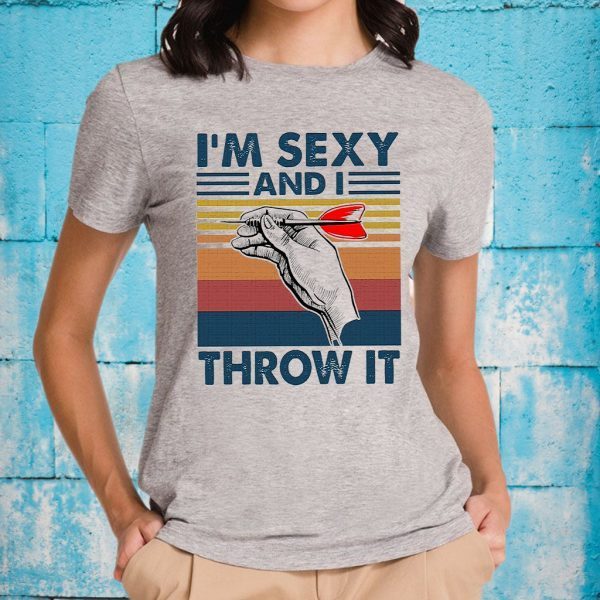 I'm Sexy And I Throw It T-Shirts