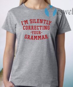 I’m Silently Correcting Your Grammar T-Shirt