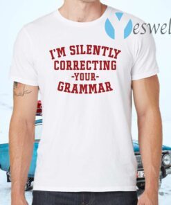 I’m Silently Correcting Your Grammar T-Shirts