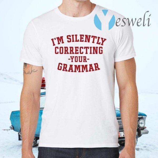 I’m Silently Correcting Your Grammar T-Shirts