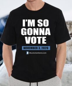 I’m So Gonna Vote T-Shirts