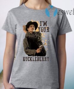 I'm Your Huckleberry T-Shirt