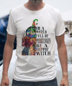 In A World Full OF Princesses Be A Hippie Witch T-Shirt