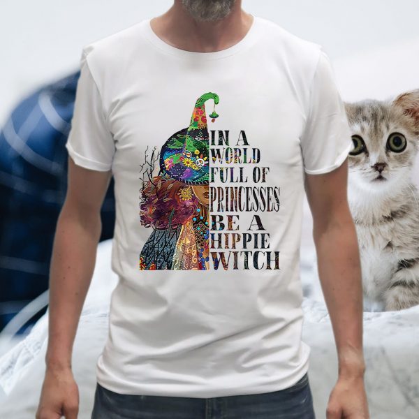 In A World Full OF Princesses Be A Hippie Witch T-Shirt