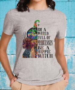 In A World Full OF Princesses Be A Hippie Witch T-Shirts