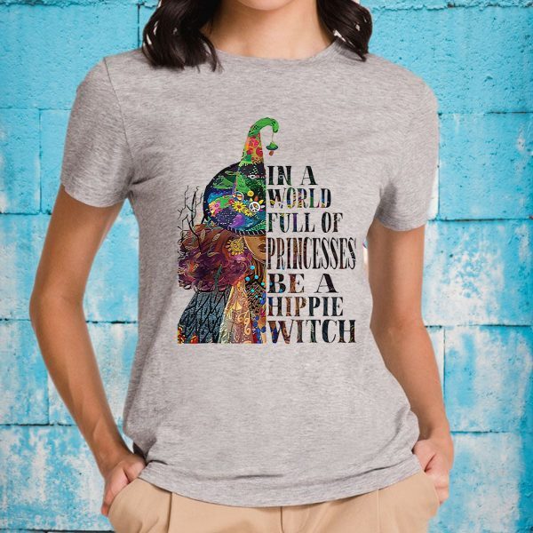 In A World Full OF Princesses Be A Hippie Witch T-Shirts