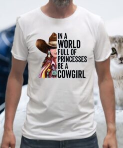 In A World Full Of Princesses Be A Cowgirl T-Shirt