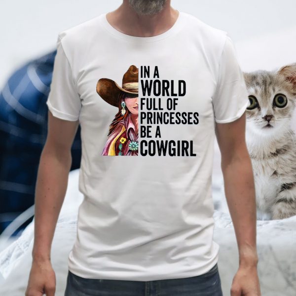 In A World Full Of Princesses Be A Cowgirl T-Shirt