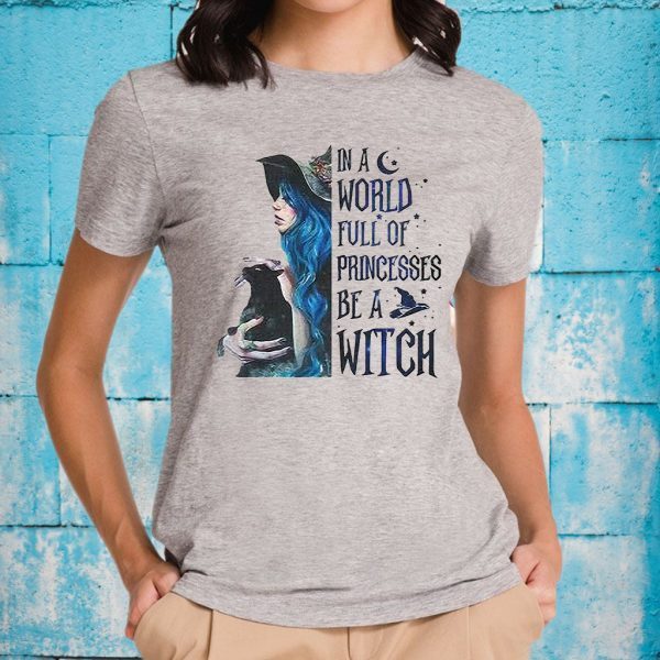 In A World Full Of Princesses Be A Witch T-Shirt