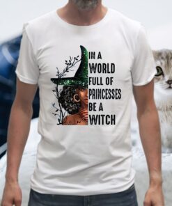 In A World Full Of Princesses Be A Witch T-Shirt