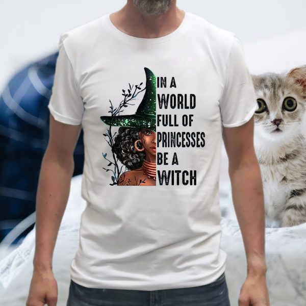 In A World Full Of Princesses Be A Witch T-Shirt