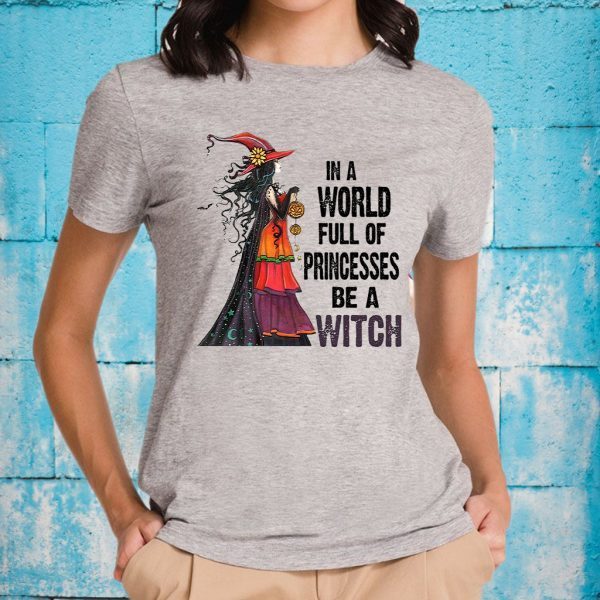 In A World Full Of Princesses Be A Witch T-Shirt