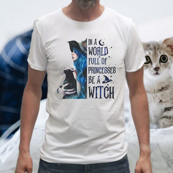 In A World Full Of Princesses Be A Witch T-Shirts