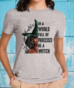 In A World Full Of Princesses Be A Witch T-Shirts