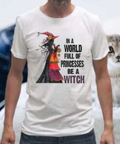 In A World Full Of Princesses Be A Witch T-Shirts