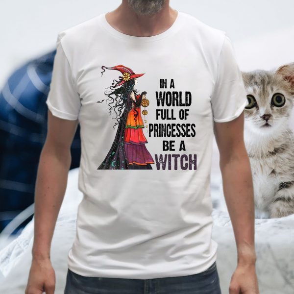 In A World Full Of Princesses Be A Witch T-Shirts