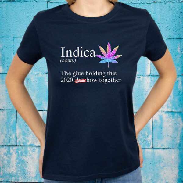 Indica The Glue Holding This 2020 Shitshow Together T-Shirt