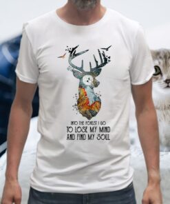 Into The Forest I Go To Lose My Mind And Find My Soul T-Shirt