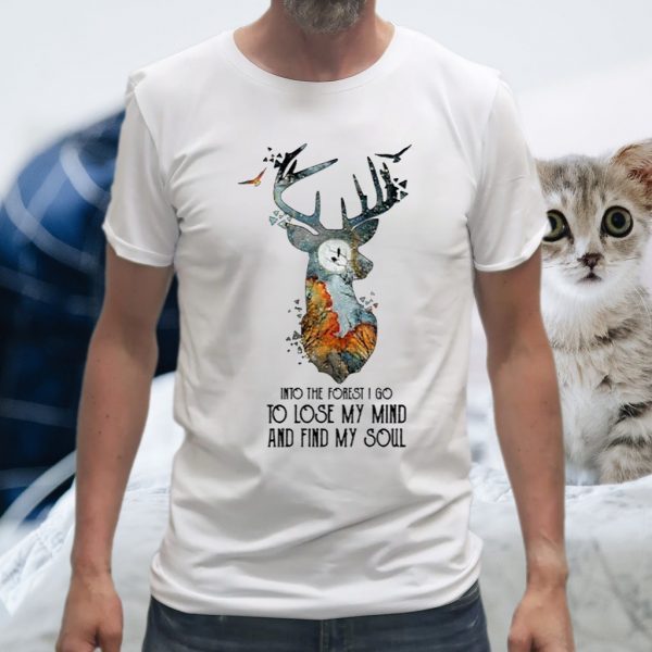 Into The Forest I Go To Lose My Mind And Find My Soul T-Shirt