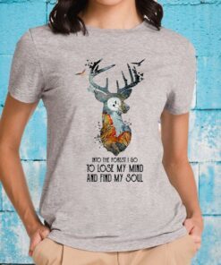 Into The Forest I Go To Lose My Mind And Find My Soul T-Shirts