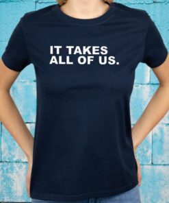 It takes all of us T-Shirt