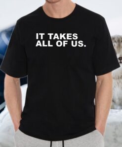 It takes all of us T-Shirts