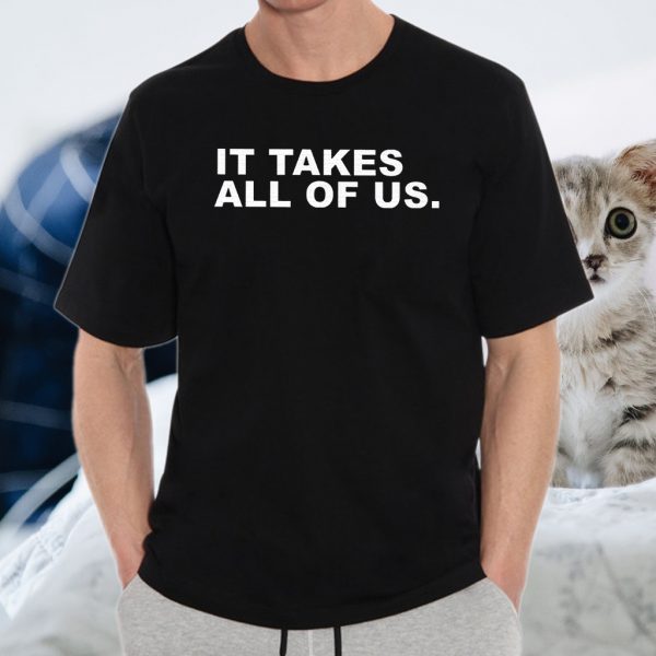 It takes all of us T-Shirts