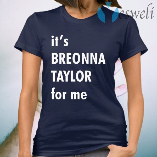 It’s Breonna Taylor for me T-Shirt