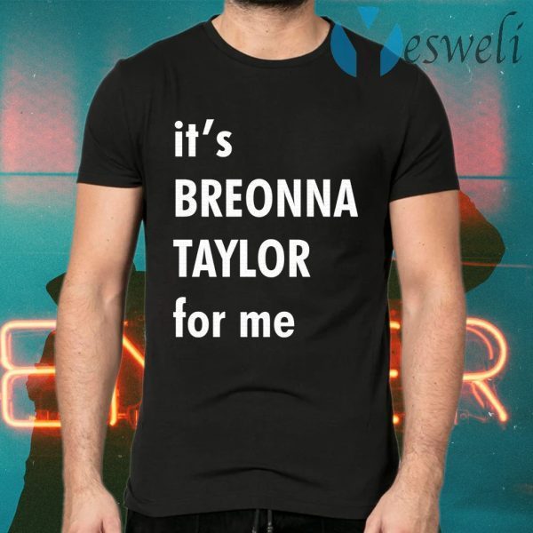 It’s Breonna Taylor for me T-Shirts