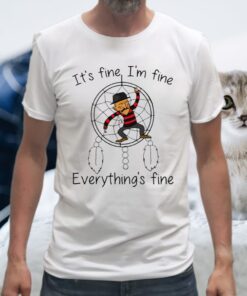 It's Fine I'm Fine Everything's Fine T-Shirt