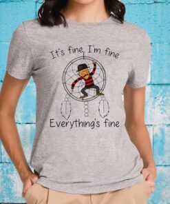 It's Fine I'm Fine Everything's Fine T-Shirts