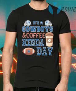 It’s a Dallas Cowboys and Coffee kinda day T-Shirts
