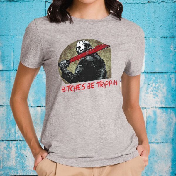 Jason Voorhees bitches be trippin Halloween T-Shirt