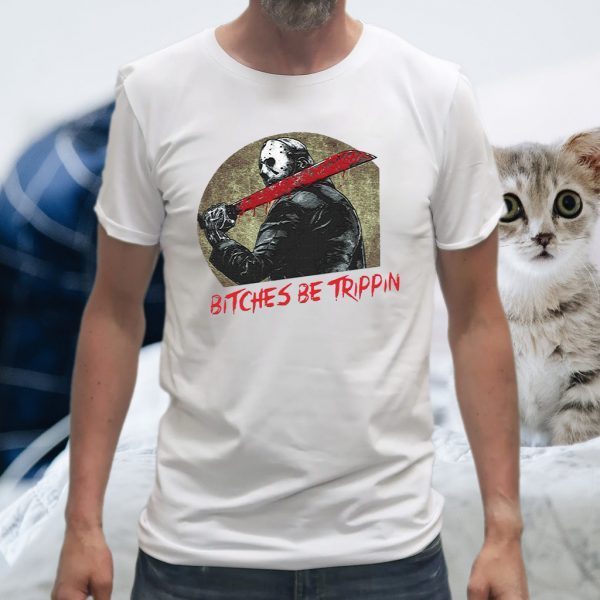 Jason Voorhees bitches be trippin Halloween T-Shirts