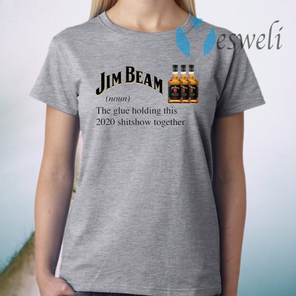 Jim Beam The Glue Holding This 2020 Shitshow Together T-Shirt