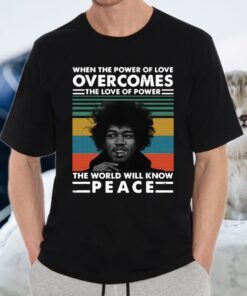 Jimi Hendrix when the power of love overcomes the love of power the world will know peace vintage T-Shirts