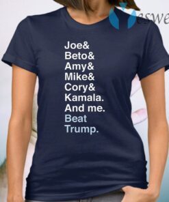 Joe Beto Amy Pete Mike Cory Kamala And Me Beat Trump Biden T-Shirt