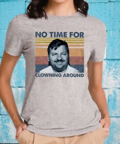 John Wayne Gacy No Time For Clowning Around T-Shirts