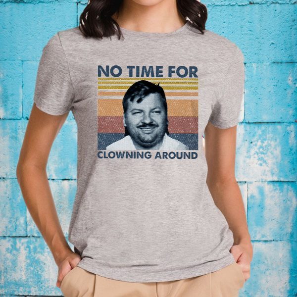 John Wayne Gacy No Time For Clowning Around T-Shirts