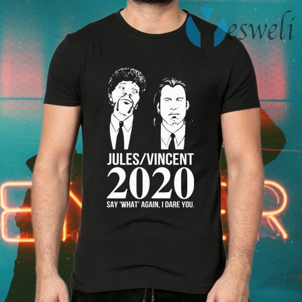 Jules Vincent 2020 say what again I dare you T-Shirts