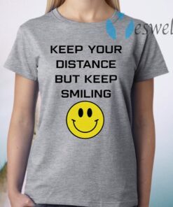 Keep Your Distance But Keep Smiling T-Shirt