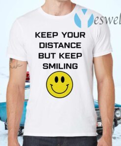 Keep Your Distance But Keep Smiling T-Shirts
