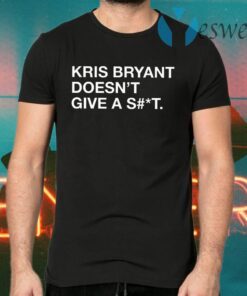 Kris Bryant Doesn’t Give A Shit T-Shirts